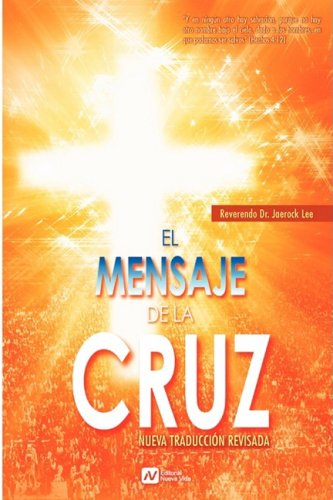EL MENSAJE DE LA CRUZ (Spanish Edition) - Lee, Dr. Jaerock