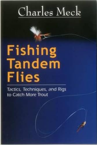 Stock image for Fishing Tandem Flies: Tactics, Techniques, and Rigs to Catch More Trout for sale by Bookmans
