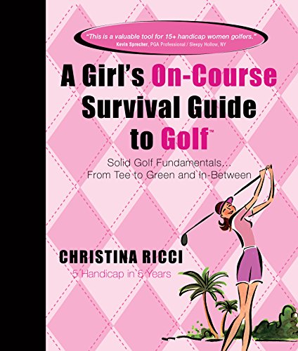 Stock image for A Girl's On-course Survival Guide to Golf: Solid Golf Fundamentals. From Tee to Green and In-Between for sale by ThriftBooks-Atlanta