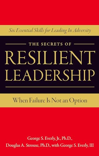 Stock image for The Secrets of Resilient Leadership: When Failure Is Not an Option Six Essential Characteristics for Leading in Adversity for sale by Goodwill Books