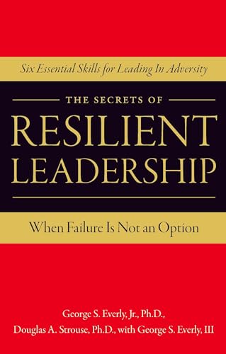 Stock image for The Secrets of Resilient Leadership: When Failure Is Not an Option?Six Essential Characteristics for Leading in Adversity for sale by SecondSale