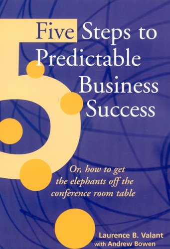 Stock image for 5 Steps to Predictable Business Success: Or how to get the elephants off the conference room table for sale by HPB-Movies