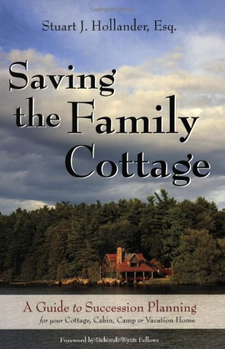 

Saving the Family Cottage: A Guide to Succession Planning for your Cottage, Cabin, Camp or Vacation Home [signed]