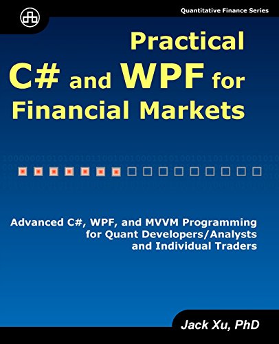 Stock image for Practical C# and WPF for Financial Markets: Advanced C#, WPF, and MVVM Programming for Quant Developers/Analysts and Individual Traders for sale by GF Books, Inc.
