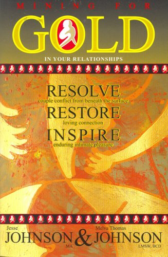 9780979374104: Mining for Gold in Your Relationships: Resolve Couple Conflict from Beneath the Surface, Restore Loving Connection, Inspire Enduring Intimate Pleasure