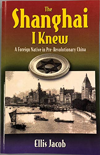 Beispielbild fr The Shanghai I Knew : A Foreign Native in Pre-Revolutionary China zum Verkauf von Better World Books