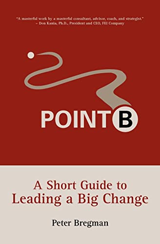 Beispielbild fr Point B: A Short Guide to Leading a Big Change zum Verkauf von Jenson Books Inc