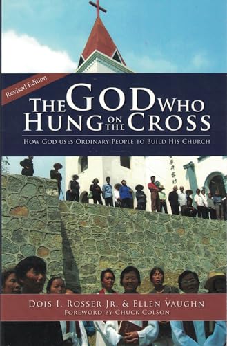 Imagen de archivo de The God Who Hung On The Cross: How God Uses Ordinary People To Build His Church a la venta por SecondSale