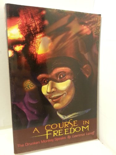 Beispielbild fr A Course In Freedom, The Drunken Monkey Speaks zum Verkauf von Gulf Coast Books