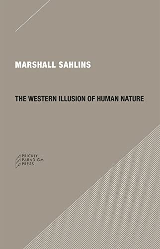 Beispielbild fr The Western Illusion of Human Nature: With Reflections on the Long History of Hierarchy, Equality and the Sublimation of Anarchy in the West, and . Conceptions of the Human Condition (Paradigm) zum Verkauf von BooksRun