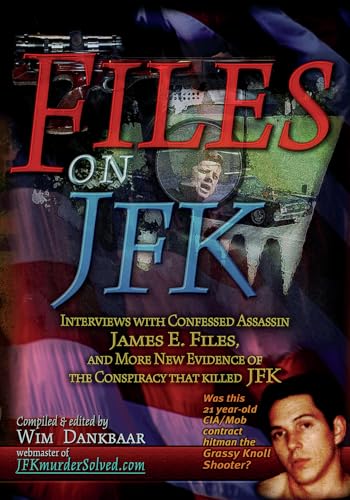Imagen de archivo de Files on JFK: Interviews with Confessed Assassin James E. Files, and More New Evidence of the Conspiracy that Killed JFK a la venta por HPB-Diamond