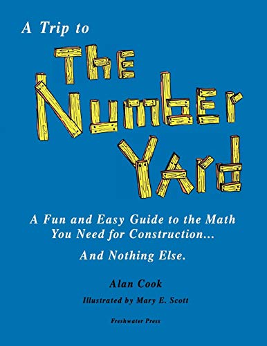 9780979409707: A Trip to the Number Yard: A Fun and Easy Guide to Math You Need to Construction... and Nothing Else