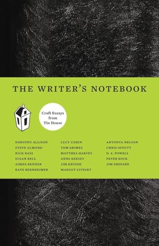 The Writer's Notebook: Craft Essays from Tin House (9780979419812) by Allison, Dorothy; Bender, Aimee; Bernheimer, Kate; Shepard, Jim