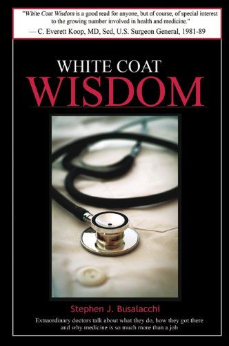 Beispielbild fr White Coat Wisdom: Extraordinary Doctors Talk about What They Do, How They Got There and Why Medicine Is So Much More Than a Job Busalacchi, Stephen J. zum Verkauf von Aragon Books Canada