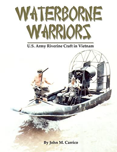 Beispielbild fr Waterborne Warriors: U.S. Army Riverine Craft in Vietnam zum Verkauf von GF Books, Inc.