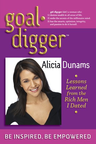 9780979424502: Goal Digger: Lessons Learned From The Rich Men I Dated 1st edition by Alicia Dunams (2007) Paperback