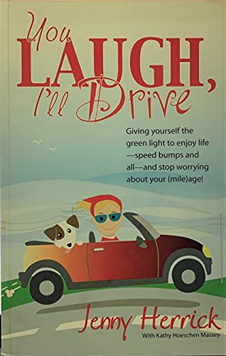 Imagen de archivo de You Laugh, I'll Drive : Giving yourself the green light to enjoy life -- speed bumps and all -- and stop worrying about Your (mile)age! a la venta por Better World Books