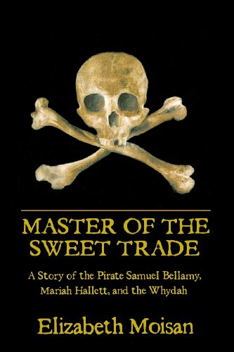 9780979432453: Master of the Sweet Trade: A Story of the Pirate Samuel Bellamy, Mariah Hallett, and the Whydah