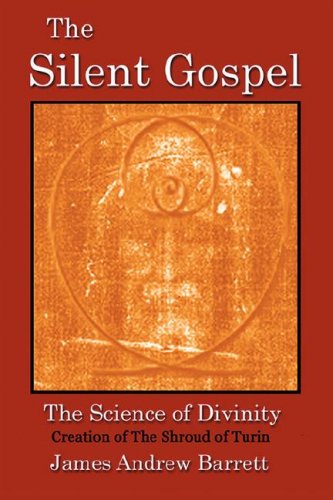 9780979435508: The Silent Gospel: The Science of Divinity, Creation of the Shroud of Turin