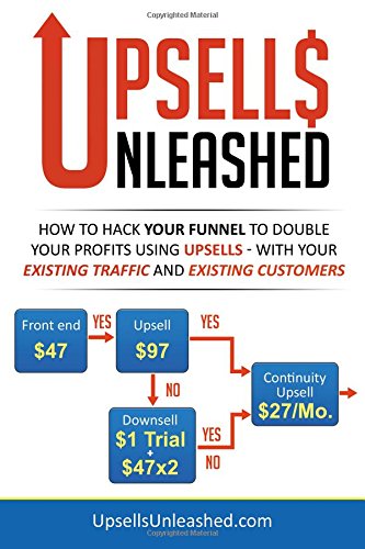 Stock image for Upsells Unleashed: How to Hack Your Sales Funnel to Double Your Profits Using Upsells " With Your Existing Traffic and Existing Customers for sale by BooksRun