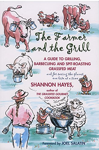 Beispielbild fr The Farmer and the Grill : A Guide to Grilling, Barbecuing and Spit-Roasting Grassfed Meat. and for Saving the Planet One Bite at a Time zum Verkauf von Better World Books