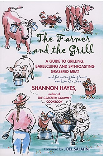 Stock image for The Farmer and the Grill : A Guide to Grilling, Barbecuing and Spit-Roasting Grassfed Meat. and for Saving the Planet One Bite at a Time for sale by Better World Books: West