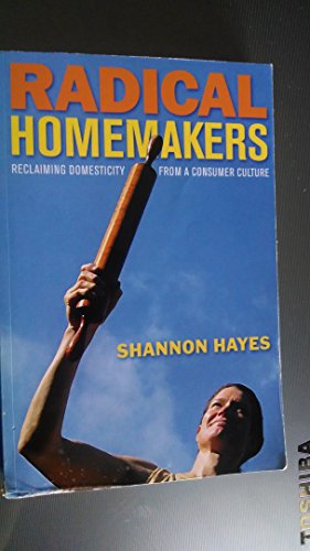 Stock image for Radical Homemakers: Reclaiming Domesticity from a Consumer Culture for sale by BooksRun