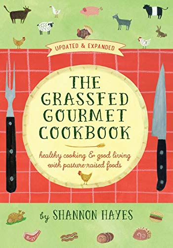 Beispielbild fr The Grassfed Gourmet Cookbook: Healthy Cooking and Good Living with Pasture-Raised Foods zum Verkauf von BooksRun