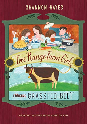 Stock image for Cooking Grassfed Beef: Healthy Recipes from Nose to Tail (Free Range Farm Girl) for sale by Goodwill Books
