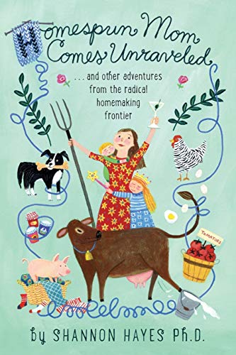 Beispielbild fr Homespun Mom Comes Unraveled: .and other adventures from the radical homemaking frontier zum Verkauf von WorldofBooks