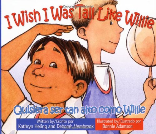 I Wish I Was Tall Like Willie: (I Wish... / Quisiera...) (Spanish and English Edition) (9780979446214) by Kathryn Heling; Deborah Hembrook