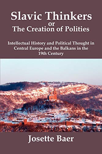 Beispielbild fr Slavic Thinkers or the Creation of Polities: Intellectual History and Political Thought in Central Europe and the Balkans in the 19th Century zum Verkauf von ThriftBooks-Dallas