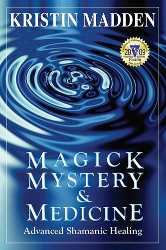 Magick, Mystery and Medicine: Advanced Shamanic Healing - Madden, Kristin