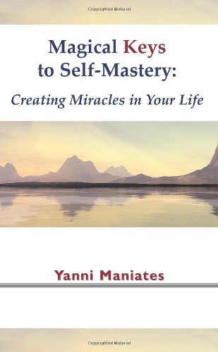 MAGICAL KEYS TO SELF-MASTERY: Creating Miracles In Your Life