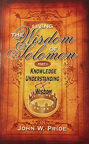 Stock image for Living the Wisdom of Solomon: Part 1: Knowledge, Understanding & Wisdom for sale by Once Upon A Time Books