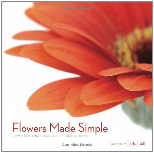 Beispielbild fr Flowers Made Simple: How to Arrange Flowers Just for the Fun of It zum Verkauf von SecondSale