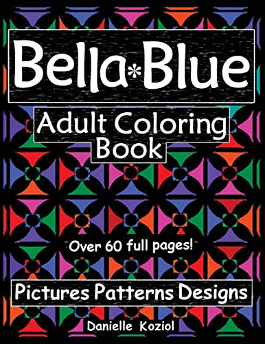9780979460913: BELLA BLUE: ADULT COLORING BOOK - Pictures, Patterns, Designs