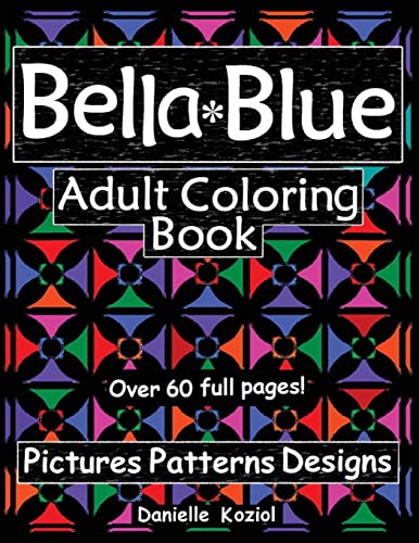 Stock image for Bella Blue: Adult Coloring Book - Pictures, Patterns, Designs for sale by THE SAINT BOOKSTORE