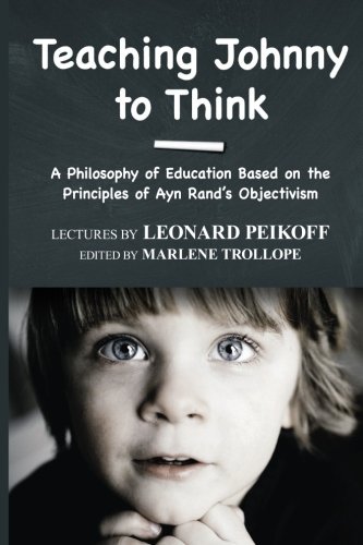 Beispielbild fr Teaching Johnny to Think: A Philosophy of Education Based on the Principles of Ayn Rand's Objectivism zum Verkauf von BooksRun