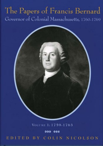 The Papers of Francis Bernard: Governor of Colonial Massachusetts, 1760â€“1769 (Volume 1) (Colonial Society of Massachusetts) (9780979466212) by Bernard, Francis