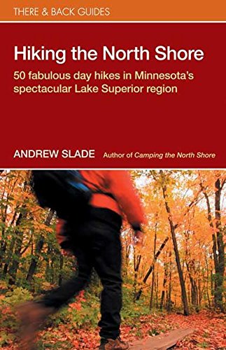 

Hiking the North Shore: 50 Fabulous Day Hikes in Minnesota's Spectacular Lake Superior (There & Back Guides)