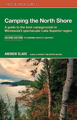 

Camping the North Shore: A Guide to the Best Campgrounds in Minnesota's Spectacular Lake Superior Region (There & Back Guides)