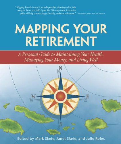 Beispielbild fr Mapping Your Retirement : A Personal Guide to Maintaining Your Health, Managing Your Money, and Living Well zum Verkauf von Better World Books