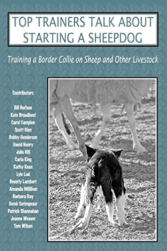 9780979469015: Top Trainers Talk about Starting a Sheepdog: Training a Border Collie on Sheep and Other Livestock