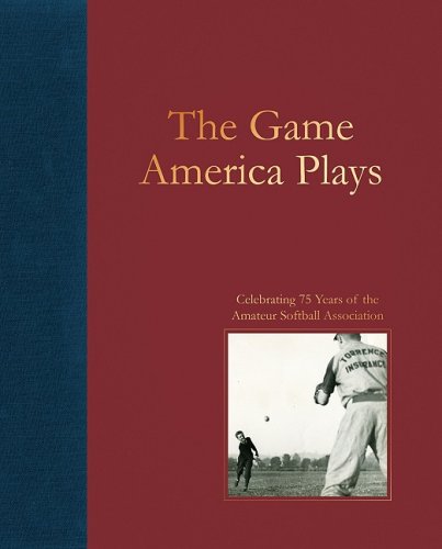 Stock image for The Game America Plays: Celebrating 75 Years of the Amateur Softball Association for sale by GoldenWavesOfBooks