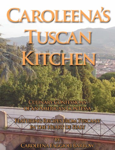 CAROLEENA'S TUSCAN KITCHEN: CULINARY CONFESSIONS OF AN AMERICAN CONTESSA.