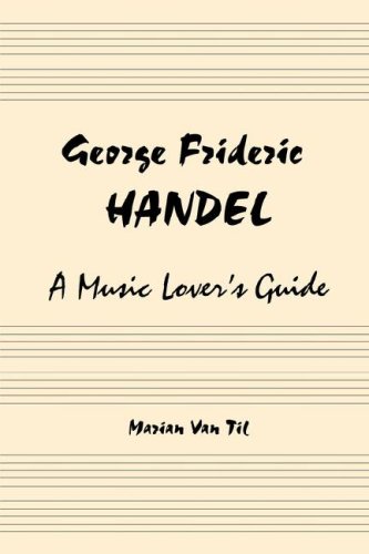 Stock image for George Frideric Handel: A Music Lover's Guide to His Life, His Faith & the Development of Messiah and His Other Oratorios for sale by AwesomeBooks