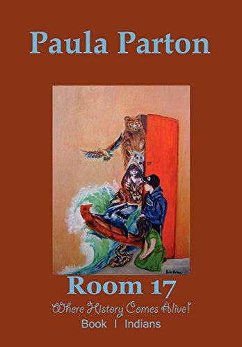 Room 17 Where History Comes Alive! Book I-Indians - Paula Parton