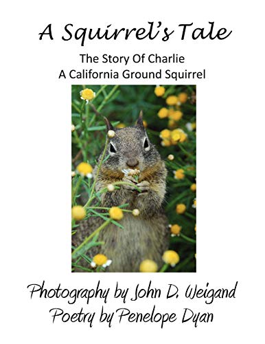 A Squirrel's tale, The Story Of Charlie, A California Ground Squirrel - Penelope Dyan