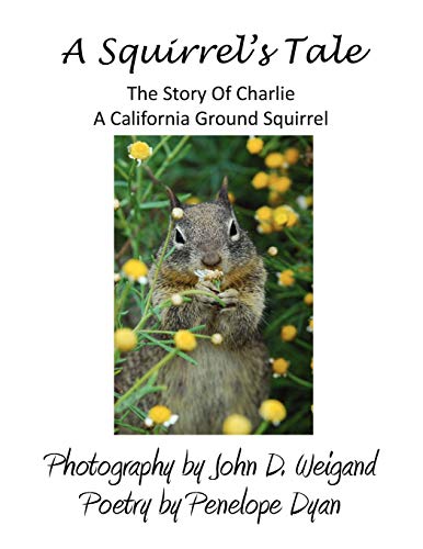 A Squirrel*s tale, The Story Of Charlie, A California Ground Squirrel - Dyan, Penelope